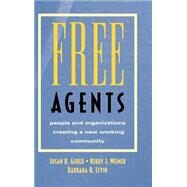 Free Agents People and Organizations Creating a New Working Community by Gould, Susan B.; Weiner, Kerry J.; Levin, Barbara R., 9780787902834