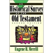 Historical Survey of the Old Testament, An, 2nd ed. by Merrill, Eugene H., 9780801062834