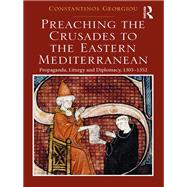 Preaching the Crusades to the Eastern Mediterranean by Constantinos Georgiou, 9781351722834