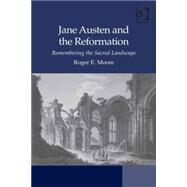 Jane Austen and the Reformation: Remembering the Sacred Landscape by Emerson Moore; Roger, 9781472432834