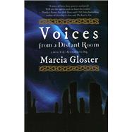 Voices from a Distant Room A Novel of Eternal Love by Gloster, Marcia, 9781611882834