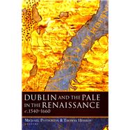 Dublin and the Pale in the Renaissance, c.1540-1660 by Potterton, Michael; Herron, Thomas, 9781846822834