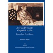 Aloysius Bertrand's Gaspard de la Nuit: Beyond the Prose Poem by Gosetti,Valentina, 9781909662834