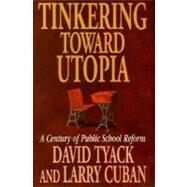 Tinkering Toward Utopia by Tyack, David B., 9780674892835