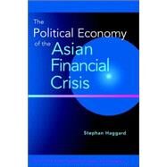 The Political Economy of the Asian Financial Crisis by Haggard, Stephan, 9780881322835
