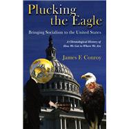 Plucking the Eagle Bringing Socialism to the United States by Conroy, James F., 9781087932835