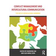 Conflict Management and Intercultural Communication: The art of intercultural harmony by Dai; Xiaodong, 9781138962835