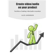 Create Video /Audio on Your Product by Anderson, Alex, 9781505942835