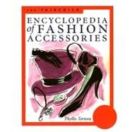 The Fairchild Encyclopedia of Fashion Accessories by Tortora, Phyllis G.; Abling, Bina, 9781563672835