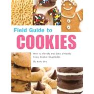 Field Guide to Cookies How to Identify and Bake Virtually Every Cookie Imaginable by Chu, Anita; Romanski, Caroline, 9781594742835