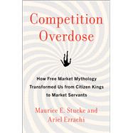 Competition Overdose by Stucke, Maurice E.; Ezrachi, Ariel, 9780062892836