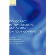 Democracy, Intermediation, and Voting on Four Continents by Gunther, Richard; Puhle, Hans-Jrgen; Montero, Jos Ramn, 9780199202836