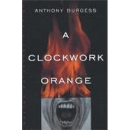 A Clockwork Orange by Burgess, Anthony, 9780393312836