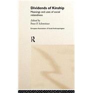 Dividends of Kinship: Meanings and Uses of Social Relatedness by Schweitzer,Peter P., 9780415182836