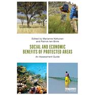 Social and Economic Benefits of Protected Areas: An Assessment Guide by Kettunen; Marianne, 9780415632836