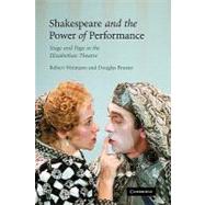 Shakespeare and the Power of Performance: Stage and Page in the Elizabethan Theatre by Robert Weimann , Douglas Bruster, 9780521182836
