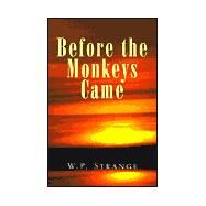 Before the Monkeys Came by STRANGE W. P., 9780738852836
