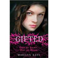 Gifted: Out of Sight, Out of Mind by Kaye, Marilyn, 9780753462836