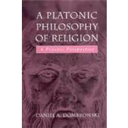 A Platonic Philosophy Of Religion: A Process Perspective by Dombrowski, Daniel A., 9780791462836