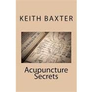 Acupuncture Secrets by Baxter, Keith, 9781453602836