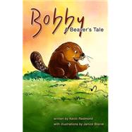 Bobby, a Beaver's Tale by Redmond, Kevin P.; Blaine, Janice, 9781499312836