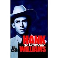 Hank Williams, So Lonesome by Koon, George William; Koon, Bill, 9781578062836