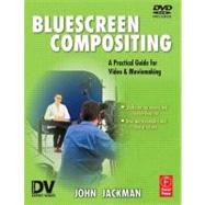 Bluescreen Compositing: A Practical Guide for Video & Moviemaking by Jackman; John, 9781578202836