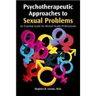 Psychotherapeutic Approaches to Sexual Problems by Levine, Stephen B., 9781615372836