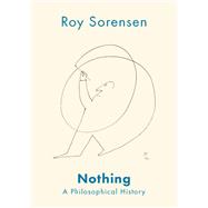 Nothing A Philosophical History by Sorensen, Roy, 9780199742837