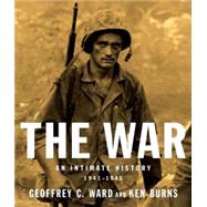 The War An Intimate History, 1941-1945 by Ward, Geoffrey C.; Burns, Ken, 9780307262837