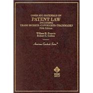 Cases and Materials on Patent Law : Including Trade Secrets, Copyrights, Trademarks by Francis, William H., 9780314262837