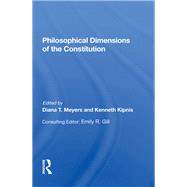 Philosophical Dimensions of the Constitution by Meyers, Diana T.; Kipnis, Kenneth, 9780367282837