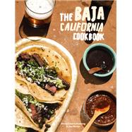 The Baja California Cookbook Exploring the Good Life in Mexico by Castro Hussong, David; Porter, Jay, 9780399582837
