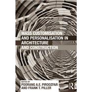 Mass Customisation and Personalisation in Architecture and Construction by Piroozfar; Poorang A.E., 9780415622837