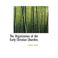 The Organization of the Early Christian Churches by Hatch, Edwin, 9780554532837