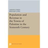 Population and Revenue in the Towns of Palestine in the Sixteenth Century by Lewis, Bernard; Cohen, Amnon, 9780691602837
