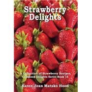 Strawberry Delights Cookbook by Hood, Karen Jean Matsko, 9781596492837