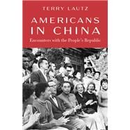 Americans in China Encounters with the People's Republic by Lautz, Terry, 9780197512838