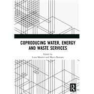 Coproducing Water, Energy and Waste Services by Moretto, Luisa; Ranzato, Marco, 9780367892838