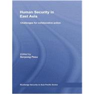 Human Security in East Asia: Challenges for Collaborative Action by Peou; Sorpong, 9780415542838