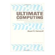 Ultimate Computing : Biomolecular Consciouness and Nano Technology by Hameroff, Stuart R., 9780444702838