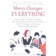 Money Changes Everything Twenty-two Writers Break the Final Taboo--How Money Transforms Families, Tests Marriages, Destroys Friendships, and Sometimes Manages to Make People Happy by Offill, Jenny; Schappell, Elissa, 9780767922838