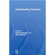 Understanding Television by Whannel; Garry, 9781138172838