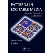 Patterns in Excitable Media: Genesis, Dynamics, and Control by Sinha; Sitabhra, 9781466552838