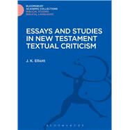 Essays and Studies in New Testament Textual Criticism by Elliott, J. K., 9781474232838