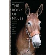 The Book of Mules Selecting, Breeding, and Caring for Equine Hybrids by Campbell Smith, Donna, 9781599212838