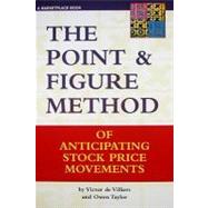The Point & Figure Method of Anticipating Stock Price Movements by De Villiers, Victor; Taylor, Owen, 9781883272838