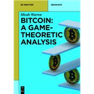 Bitcoin: A Game-Theoretic Analysis by Micah Warren, 9783110772838