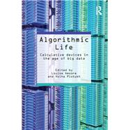 Algorithmic Life: Calculative Devices in the Age of Big Data by Amoore; Louise, 9781138852839