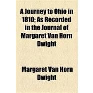 A Journey to Ohio in 1810 by Dwight, Margaret Van Horn; Farrand, Max, 9781154522839